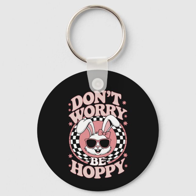 Don't Worry Be Hoppy Easter Bunny Rabbit Key Ring (Front)