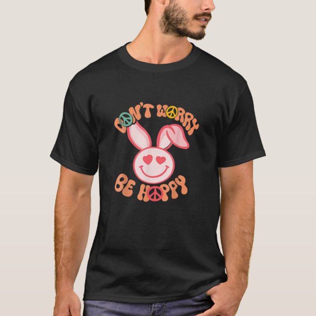 Don't Worry Be Hoppy Easter Bunny Smile Face Heart T-Shirt (Front)