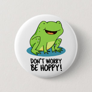 Don't Worry Be Hoppy Funny Happy Frog Pun  6 Cm Round Badge