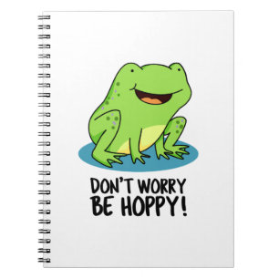 Don't Worry Be Hoppy Funny Happy Frog Pun Notebook
