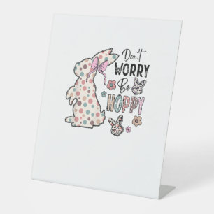 Don't Worry Be Hoppy Happy Easter Rabbit Bunny Gir Pedestal Sign