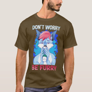 Dont worry be I Furries Fandom I  Cosplay 3 T-Shirt