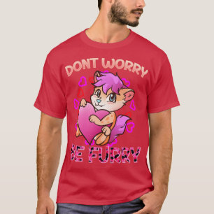 Dont worry be I Furries Fandom I Cosplay T-Shirt