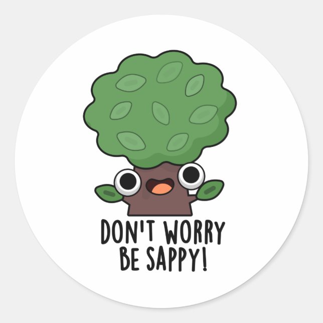 Don't Worry Be Sappy Funny Tree Pun  Classic Round Sticker (Front)
