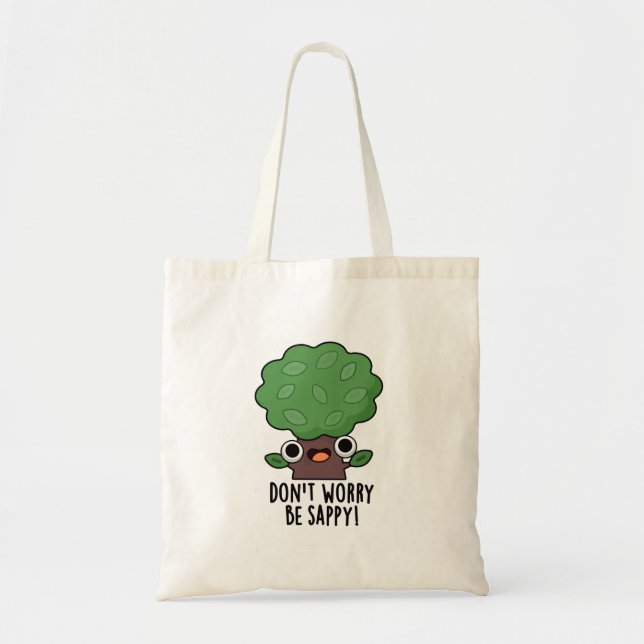 Don't Worry Be Sappy Funny Tree Pun  Tote Bag (Front)