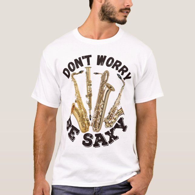 Don't Worry Be Saxy - Saxophones T-Shirt (Front)