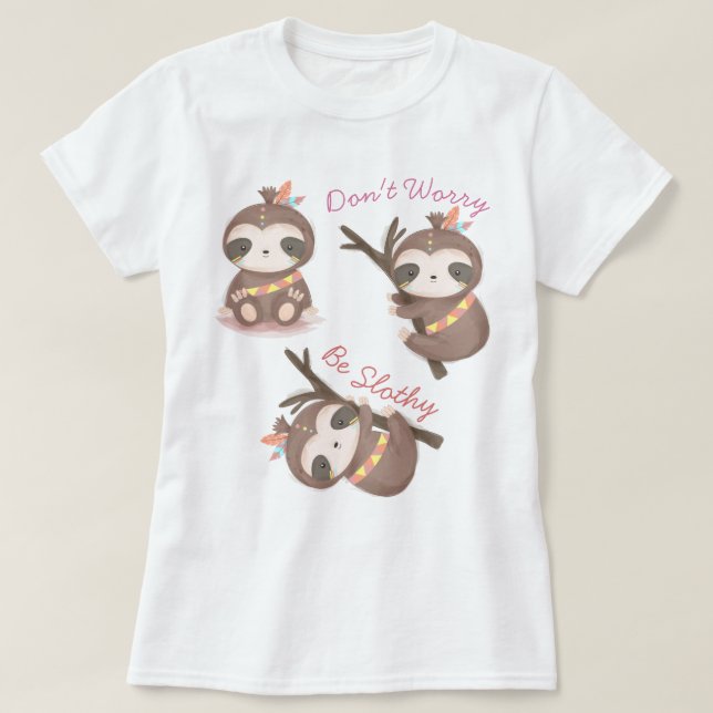 Don't Worry Be Slothy T-Shirt (Design Front)