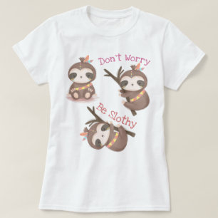 Don't Worry Be Slothy T-Shirt