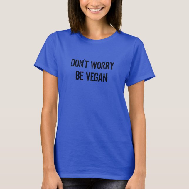 Don't Worry Be Vegan T-Shirt (Front)