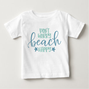 Don't Worry Beach Happy Funny Baby T-Shirt