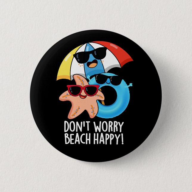 Don't Worry Beach Happy Funny Summer Pun Dark BG 6 Cm Round Badge (Front)