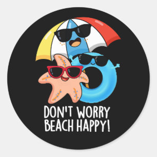 Don't Worry Beach Happy Funny Summer Pun Dark BG Classic Round Sticker