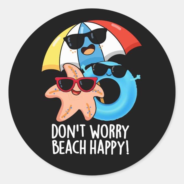 Don't Worry Beach Happy Funny Summer Pun Dark BG Classic Round Sticker (Front)