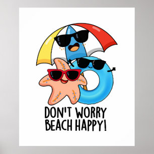 Don't Worry Beach Happy Funny Summer Pun  Poster