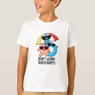 Don't Worry Beach Happy Funny Summer Pun T-Shirt