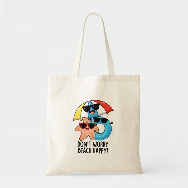 Don't Worry Beach Happy Funny Summer Pun  Tote Bag (Front)