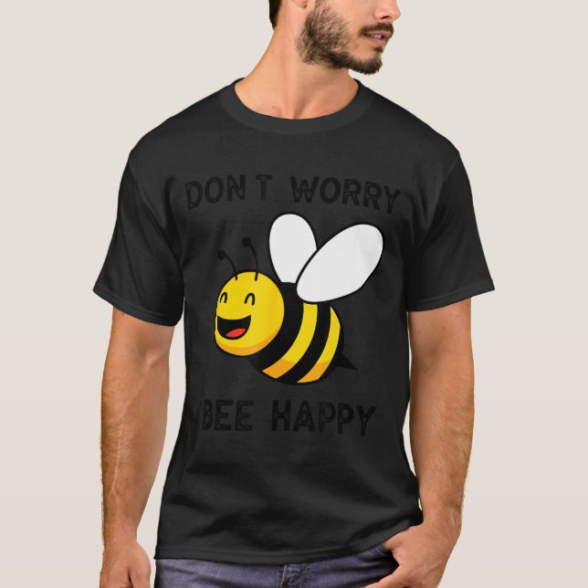 Don't Worry Bee Happy Cute Funny Sitive Quote  T-Shirt (Front)