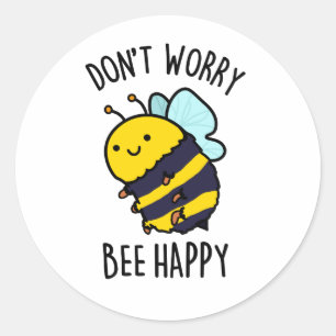 Don't Worry Bee Happy Funny Bee Pun  Classic Round Sticker