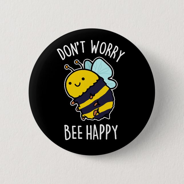 Don't Worry Bee Happy Funny Bee Pun Dark BG 6 Cm Round Badge (Front)