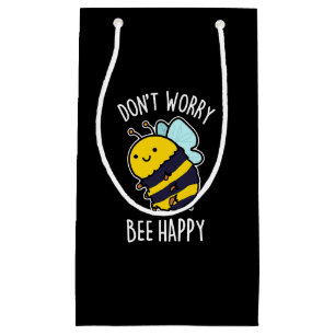 Don't Worry Bee Happy Funny Bee Pun Dark BG Small Gift Bag