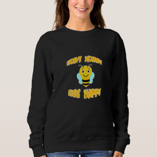 Don't Worry Bee Happy Sweatshirt