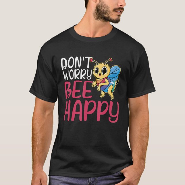 Don't Worry Bee Happy T-Shirt (Front)