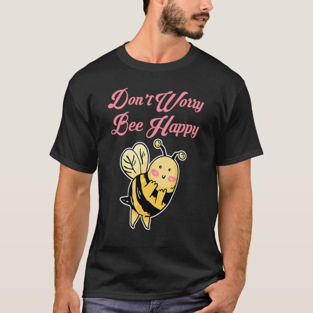 Don't Worry Bee Happy T-Shirt (Front)
