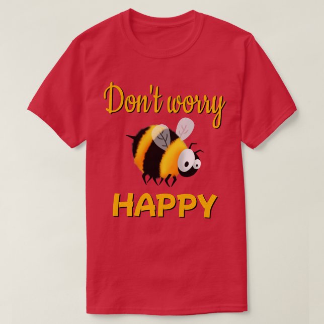 Dont worry bee happy T-Shirt (Design Front)