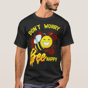 Don't Worry Bee Happy T-Shirt