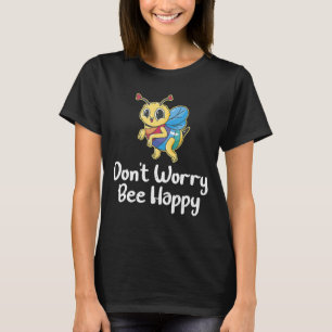 Don't Worry Bee Happy _-- T-Shirt