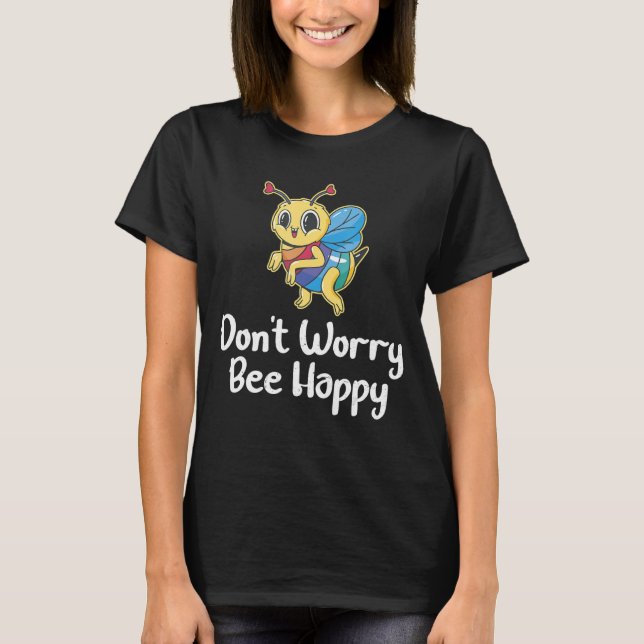 Don't Worry Bee Happy _-- T-Shirt (Front)