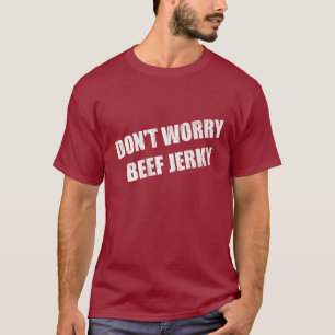 Don't Worry Beef Jerky T-Shirt