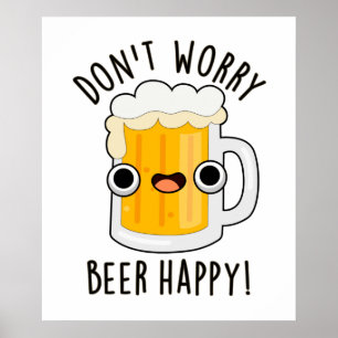 Don't Worry Beer Happy Funny Drink Pun  Poster