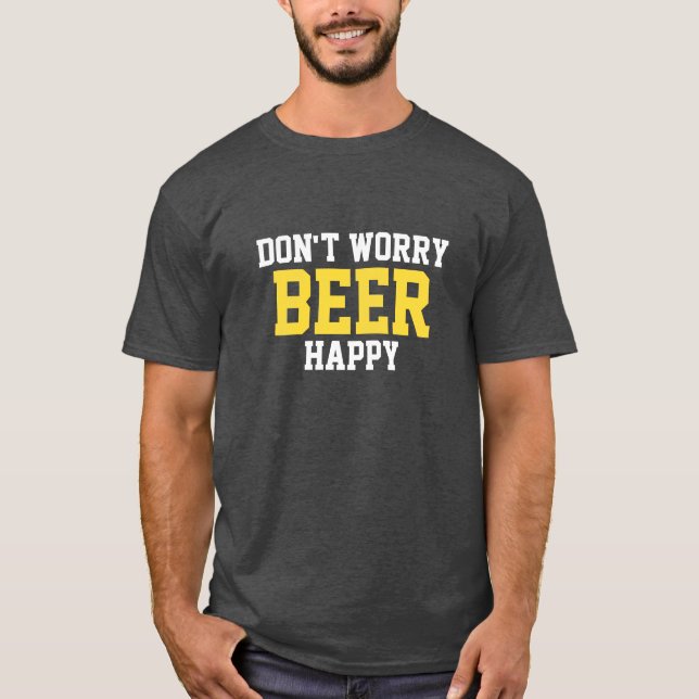 Don't Worry Beer Happy T-Shirt (Front)