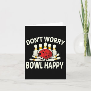 Dont Worry Bowl Happy Funny Ten 10 Pin Bowling Lea Card