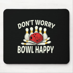 Dont Worry Bowl Happy Funny Ten 10 Pin Bowling Lea Mouse Mat