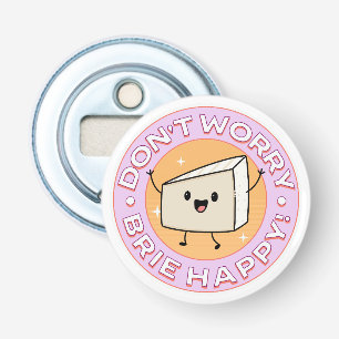 Don't Worry Brie Happy Cheese Bottle Opener