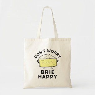 Don't Worry Brie Happy Funny Cheese Pun  Tote Bag