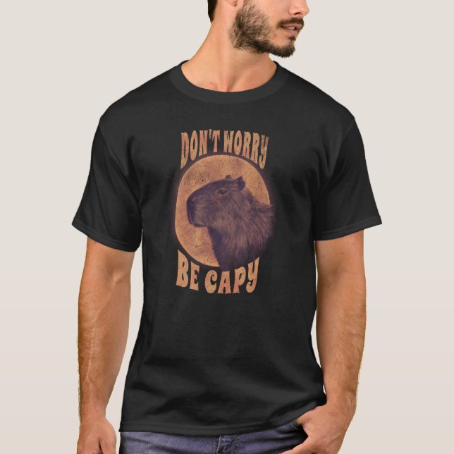 Dont Worry Capy Animal Pun Capybara Sarcastic T-Shirt (Front)