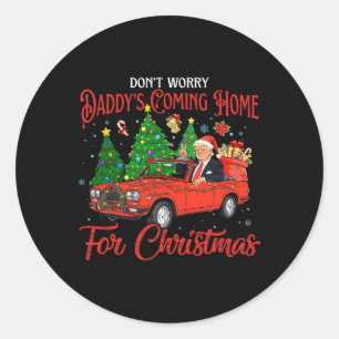 Don't Worry Daddys Coming Home For Christmas Trump Classic Round Sticker