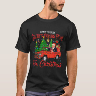 Don't Worry Daddys Coming Home For Christmas Trump T-Shirt