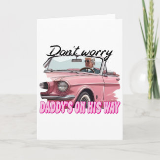 Don't Worry Daddy's On His Way Card