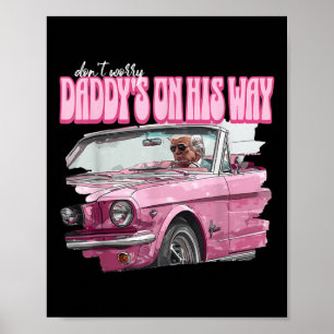 Dont Worry Daddys On His Way Funny Donald Trump Pi Poster
