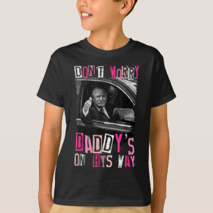 Dont Worry Daddys On His Way Funny Pink Trump In C T-Shirt