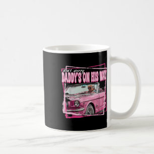 Dont Worry Daddys On His Way Funny Trump In Pink C Coffee Mug