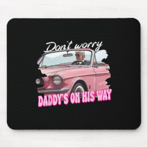 Dont Worry Daddys On His Way Funny Trump In Pink C Mouse Mat
