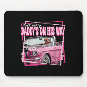 Dont Worry Daddys On His Way Funny Trump In Pink C Mouse Mat