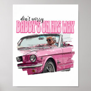 Dont Worry Daddys On His Way Funny Trump In Pink C Poster