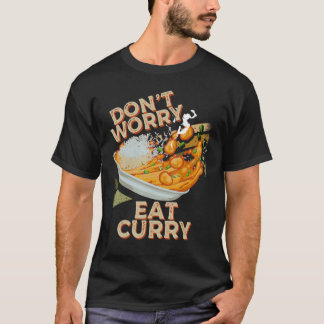 Don't Worry Eat Curry Food Chicken Curry Dish Food T-Shirt