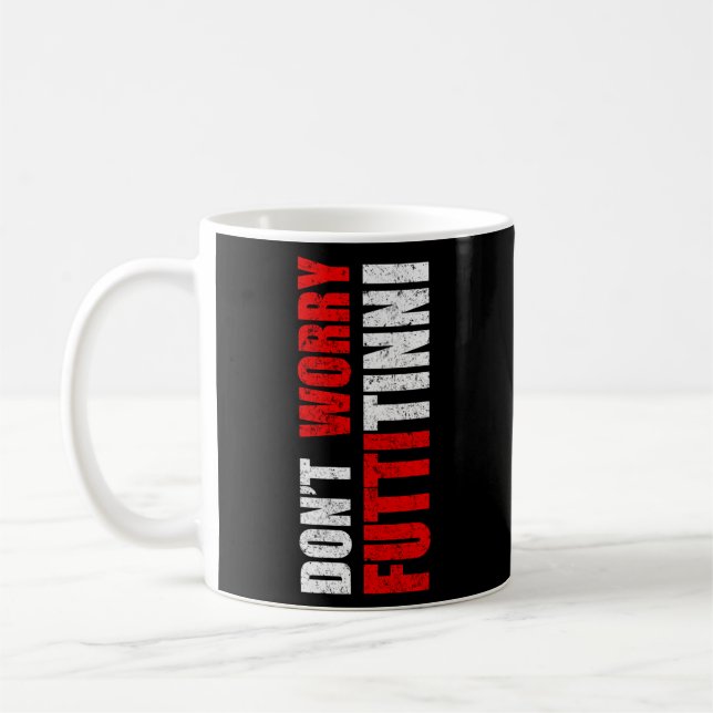 Don'T Worry Futtitinni Sicilian Word Sicily Sicili Coffee Mug (Left)